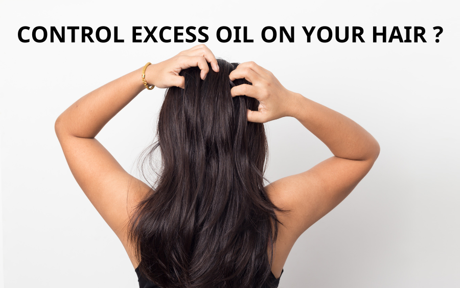 HOW TO CONTROL EXCESS OIL ON YOUR HAIR?