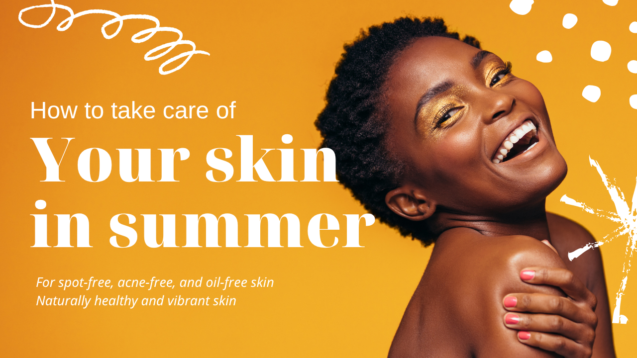 Summer Skincare Secrets: Say Goodbye to Oil and Dark Spots – Hello to Naturally Radiant Skin