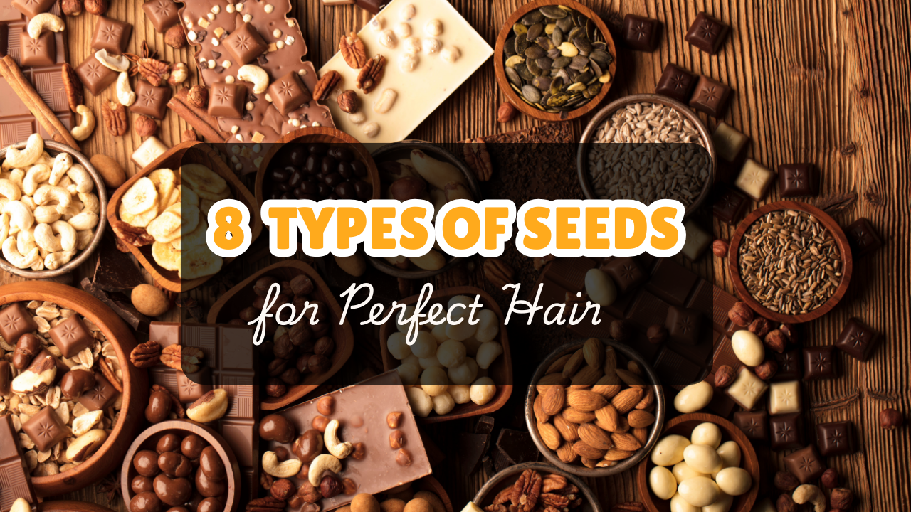 8 TYPES OF SEEDS FOR PERFECT HAIR 8 TYPES OF SEEDS FOR PERFECT HAIR