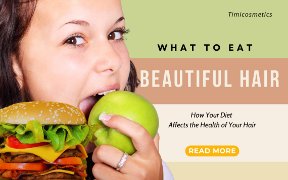 What to Eat for Beautiful Hair? – How Your Diet Affects the Health of Your Hair