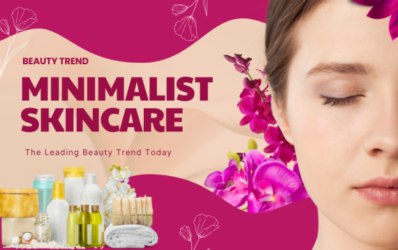 Minimalist Skincare – The Leading Beauty Trend of Today