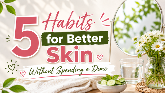 5 Free Habits for Healthier, More Beautiful Skin | Simple Daily Skincare Tips