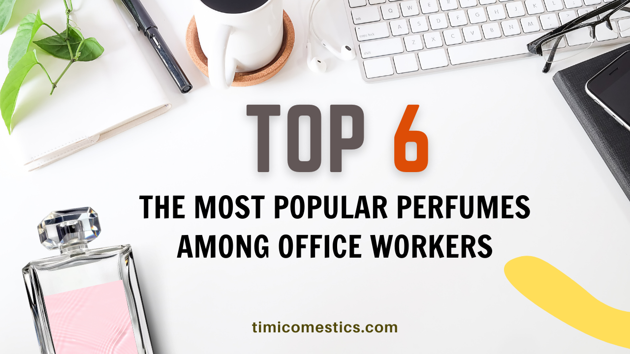 TOP 6 PERFUMES MOST LOVED BY OFFICE WORKERS: SCENTS THAT SHINE IN EVERY MEETING TOP 6 PERFUMES MOST LOVED BY OFFICE WORKERS: SCENTS THAT SHINE IN EVERY MEETING